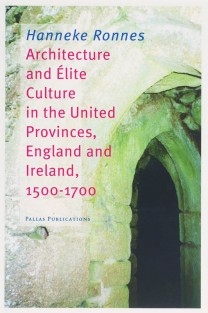 Architecture and Elite Culture in the United Provinces, England and Ireland, 1500-1700 • Architecture and elite culture in the United Provinces