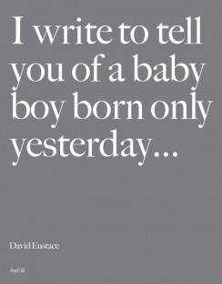 I write to tell you of a baby boy born only yesterday...