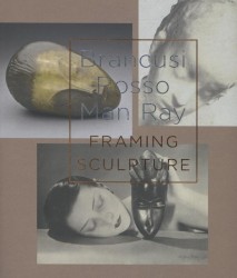 Brancusi, Rosso, Man Ray - framing sculpture