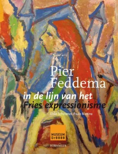 Pier Feddema in de lijn van het Fries expressionisme