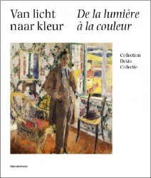 Van licht naar kleur - De la lumière à la couleur Rik Wouters en tijdgenoten -Rik Wouters et ses contemporains