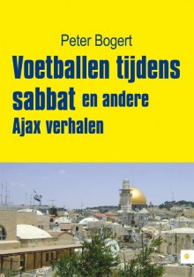 Voetballen tijdens sabbat en andere Ajax verhalen • Voetballen tijdens sabbat en andere Ajax verhalen