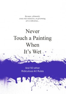 Never touch a painting when it's wet