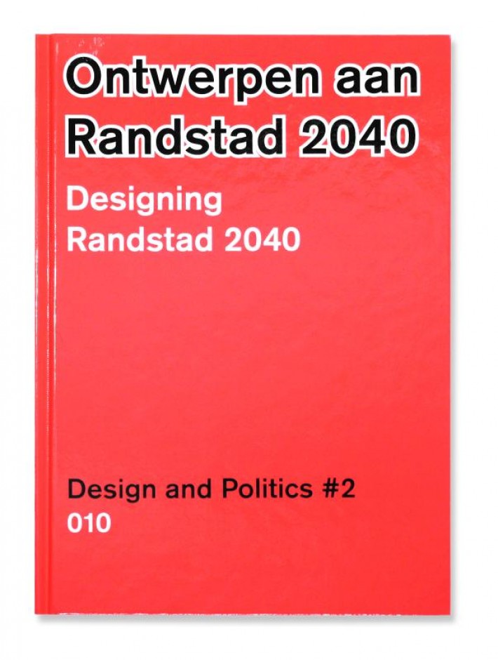 Ontwerpen aan de Randstad 2040 = Designing Randstad 2040