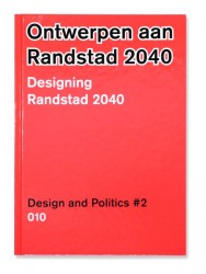 Ontwerpen aan de Randstad 2040 = Designing Randstad 2040
