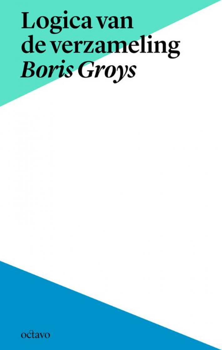Logica van de verzameling Boris Groys in context • Logica van de verzameling
