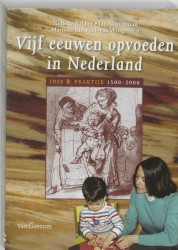 Vijf eeuwen opvoeden in Nederland • Vijf eeuwen opvoeden in Nederland
