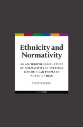 Ethnicity and Normativity. An anthropological study of normativity in everyday life of Gilak people in north of Iran