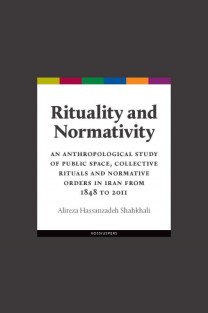 Rituality and normativity. An anthropological study of public space, collective rituals and normative orders in Iran from 1848 to 2011