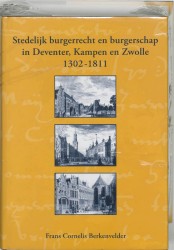 Stedelijk burgerrecht en burgerschap in Deventer, Kampen en Zwolle (1302-1811)