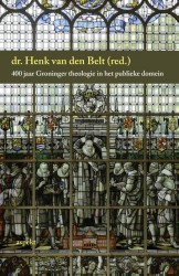 400 jaar Groninger theologie in het publieke domein • 400 jaar Groninger theologie in het publieke domein