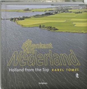 De bovenkant van Nederland ; Holland from the top