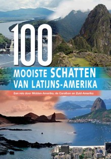 De 100 mooiste schatten van Latijns-Amerika