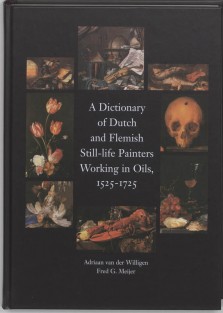 A dictionary of Dutch and Flemish still life painters working in oils, 1525-1725