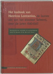 Het kasboek van Henricus Lontzenius, de laatste abt van het klooster Selwerd, over de jaren 1560-1563