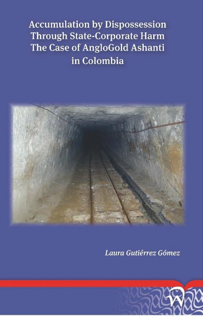 Accumulation by dispossession through state-corporate harm: the case of anglogold ashanti in Colombia