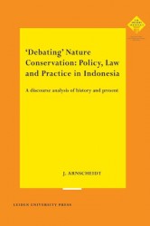 'Debating' Nature Conservation: Policy, Law and Practice in Indonesia • 'Debating' Nature Conservation: Policy, Law and Practice in Indonesia