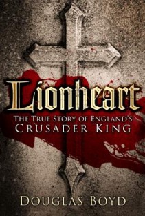 Lionheart : The True Story of England's Crusader King