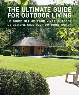 The ultimate guide for outdoor living/Le guide ultime pour vivre outdoor/De ultieme gids voor outdoor wonen