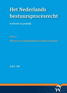 Het Nederlands bestuursprocesrechtin theorie en praktijk • Effecten en rechtsmiddelen, schaden en kosten