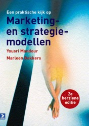 Een praktische kijk op marketing- en strategiemodellen • Een praktische kijk op Marketing- en strategiemodellen • Een praktische kijk op marketing en strategiemodellen