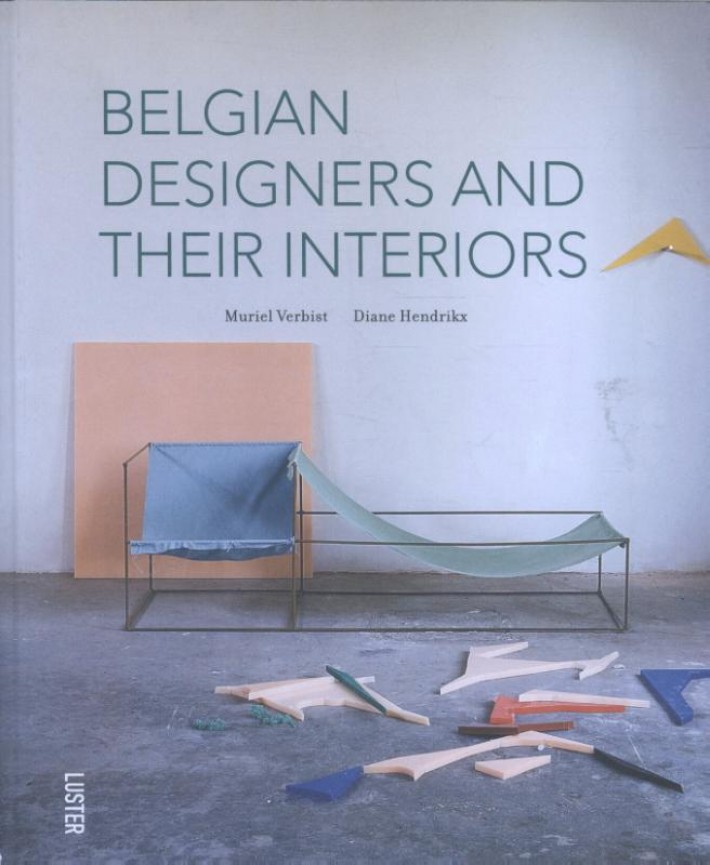 Belgian designers and their interiors ; Belgische designers en hun interieur ; Designers belges et leur intertieur