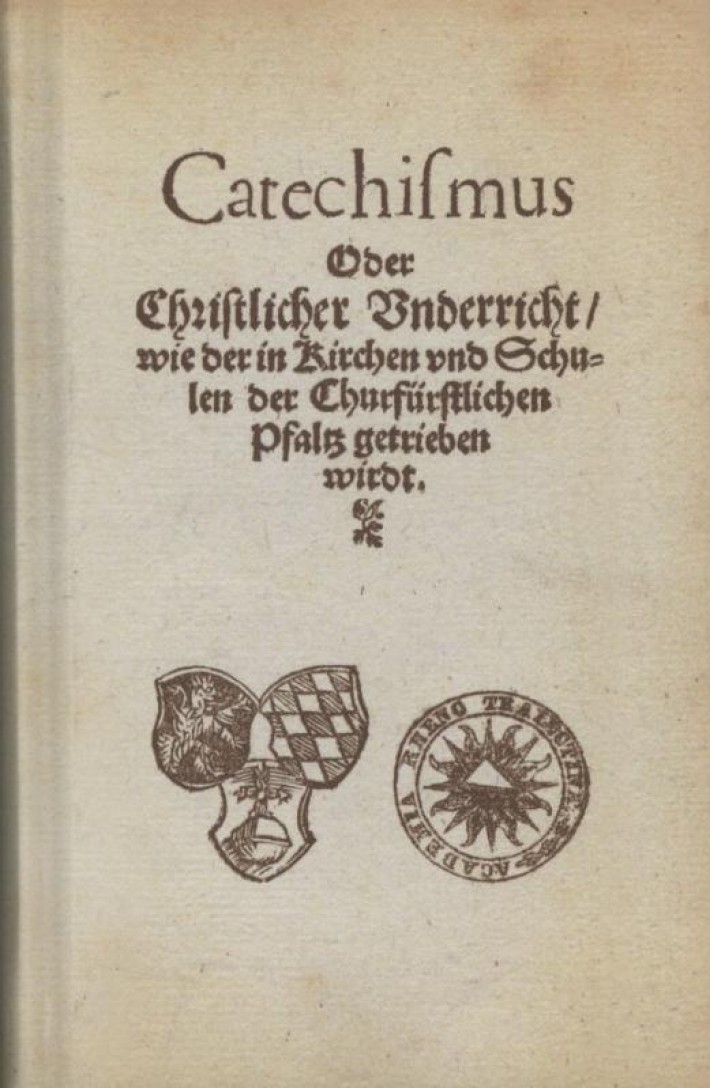 Catechismus oder Christlicher Unterricht, wie in Kirchen und Schulen der Churfurstlichen Pfalz getrieben wirdt