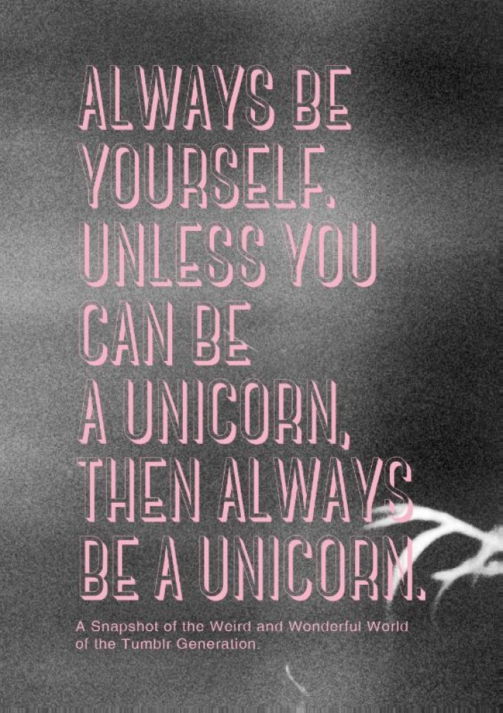 Always be yourself. Unless you can be a unicorn, then always be a unicorn