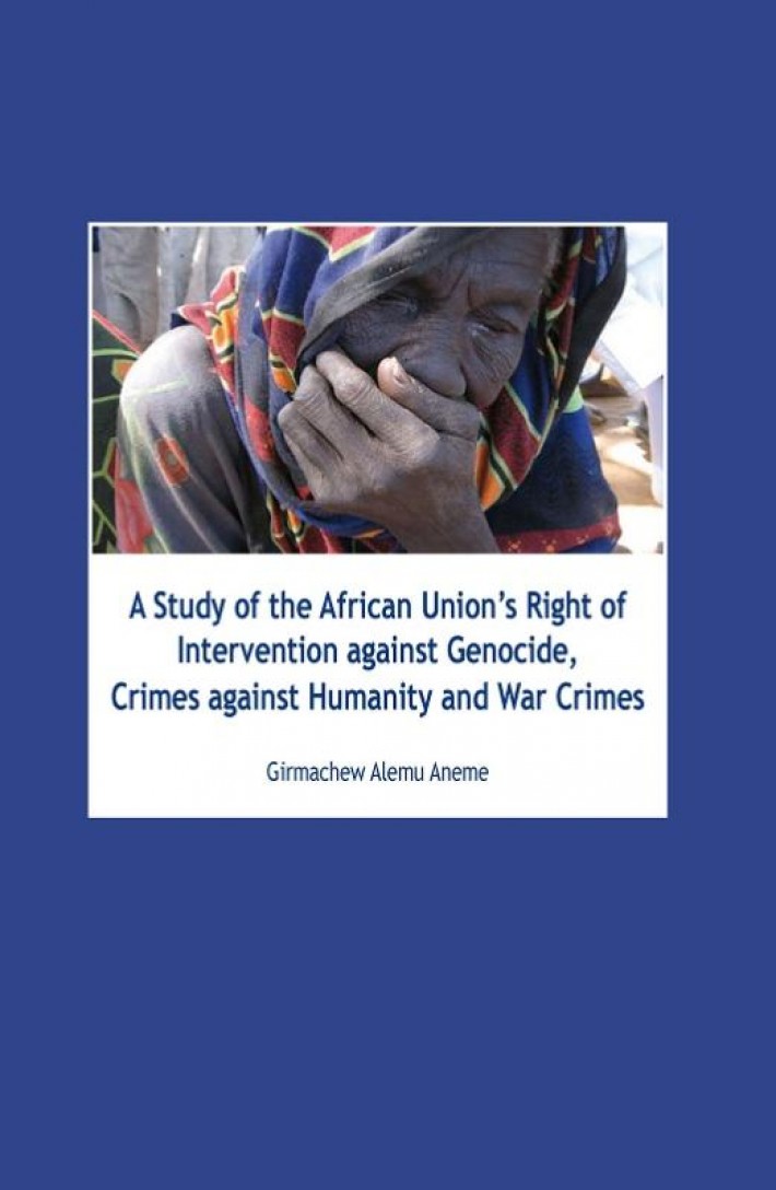 A Study of the African unions right of intervention against genocide, crimes against humanity and war crimes