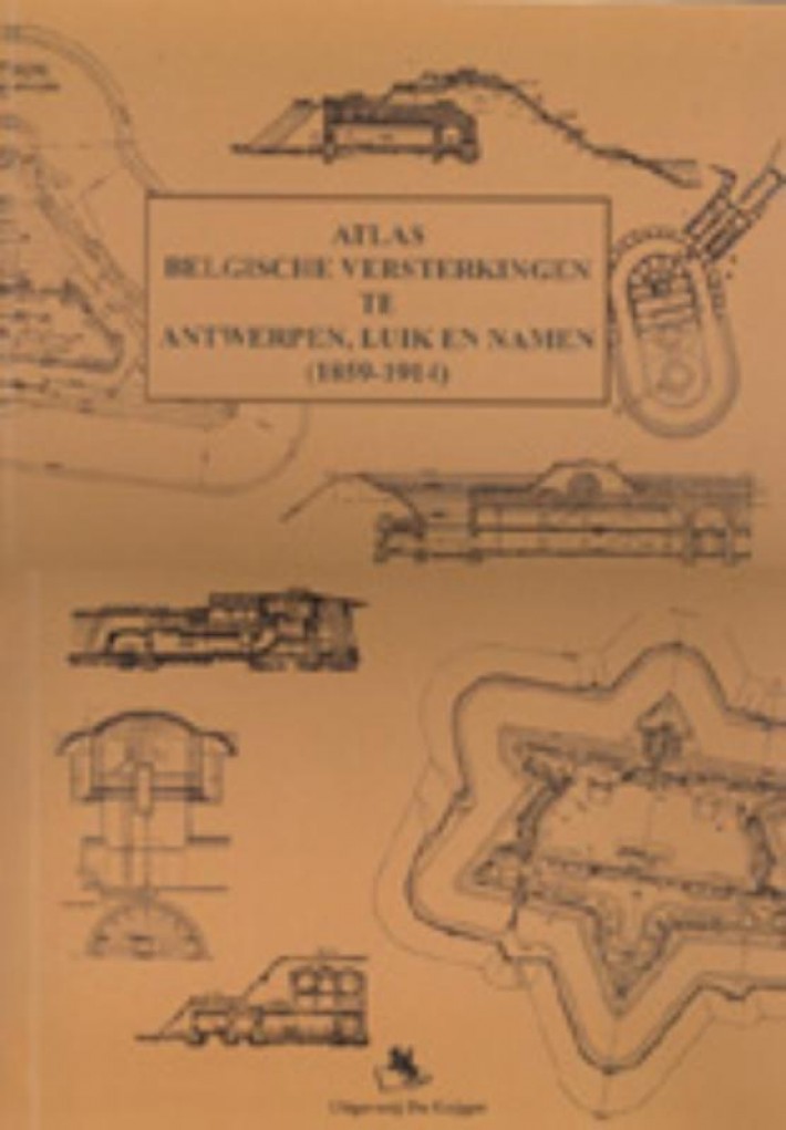 Atlas van de Belgische versterkingen te Antwerpen, Luik en Namen 1859-1914