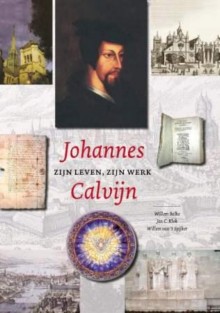 Johannes Calvijn zijn leven en werk