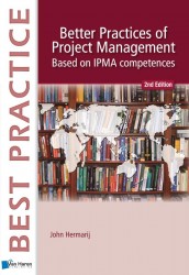 The better Practise of Project Management • Better Practices of Project Management based on IPMA-C and IPMA-D- 2nd. edition