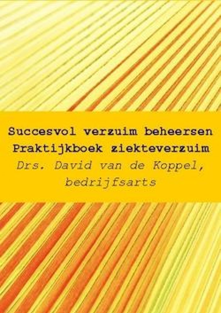 Succesvol verzuim beheersen; praktijkboek verzuimbegeleiding