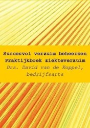 Succesvol verzuim beheersen; praktijkboek verzuimbegeleiding