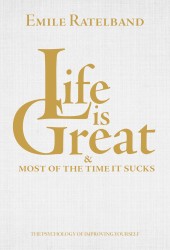 Life is great & most of the time it sucks