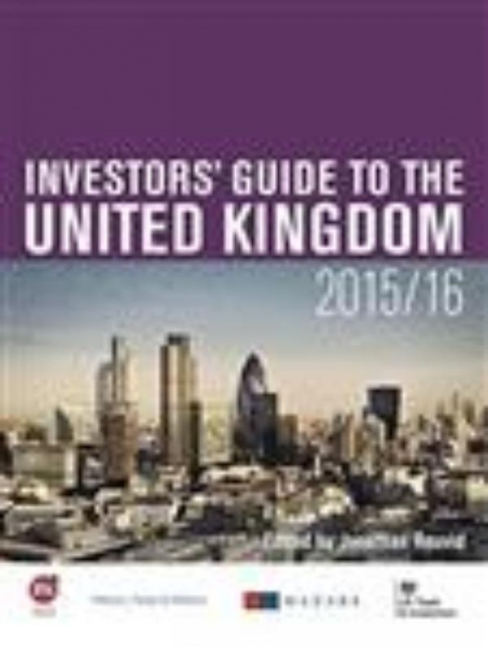 Investors' Guide to the United Kingdom 2015-16 • Current Investment in the United Kingdom • Regulatory Environment • Investment Opportunities in the United Kingdom • Operating a Business and Employment in the United Kingdom