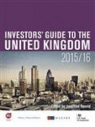 Investors' Guide to the United Kingdom 2015-16 • Current Investment in the United Kingdom • Regulatory Environment • Investment Opportunities in the United Kingdom • Operating a Business and Employment in the United Kingdom
