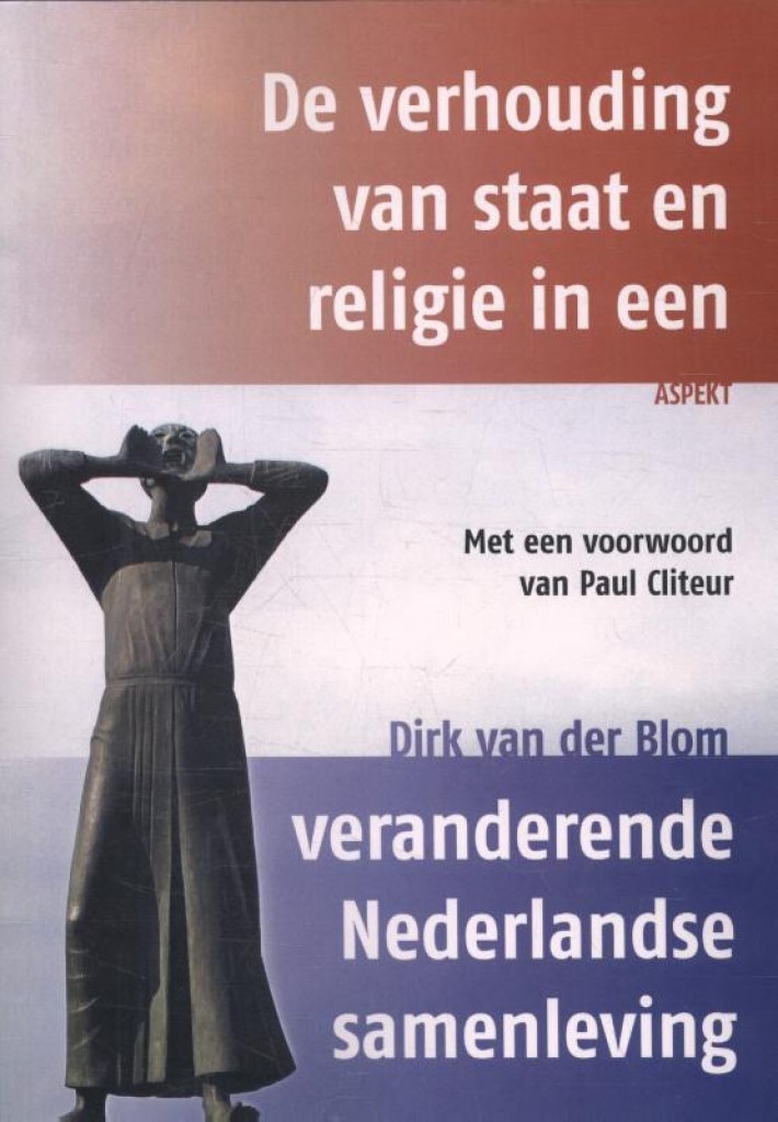 De verhouding van staat en religie in een veranderende Nederlandse samenleving • De verhouding van staat en religie in een veranderende Nederlandse samenleving
