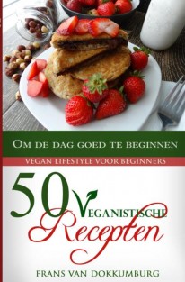 50 Veganistische recepten om de dag goed te beginnen