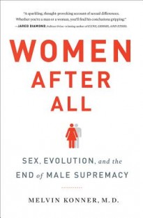 Women After All - Sex, Evolution, and the End of Male Supremacy