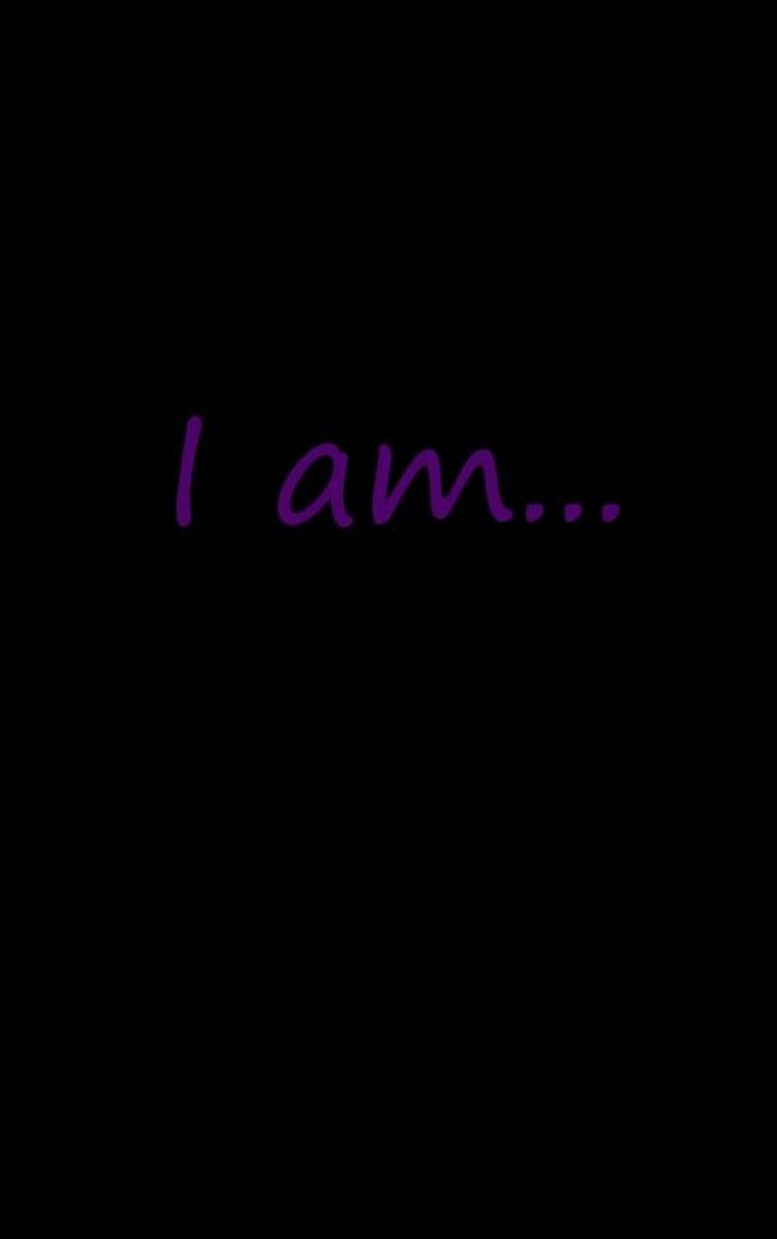 I am...