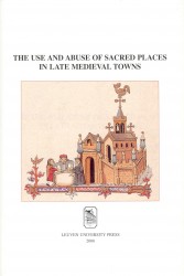 The use and abuse of sacred places in late medieval towns