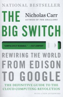 The Big Switch - Rewiring the World, from Edison to Google
