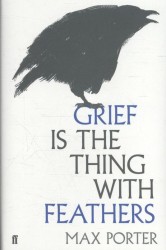 Grief is the Thing with Feathers