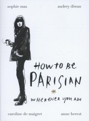 How to be Parisian How to be Parisian