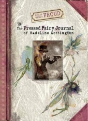 Brian and Wendy Froud's the Pressed Fairy Journal of Madelin