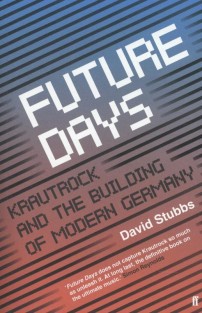 Future Days: Krautrock and the Re-building of Modern Germany