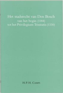 Het stadsrecht van Den Bosch van het begin (1184) tot het Privilegium Trinitatis (1330)