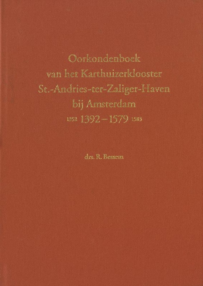 Oorkondenboek van het Karthuizerklooster St.-Andries-ter-Zaliger-Haven bij Amsterdam (1352) 1392-1579 (1583)