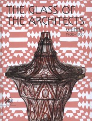 Glass of the Architects: Vienna 1900-1937